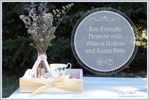 Eco Friendly Projects with Walnut Hollow and Kunin Felts