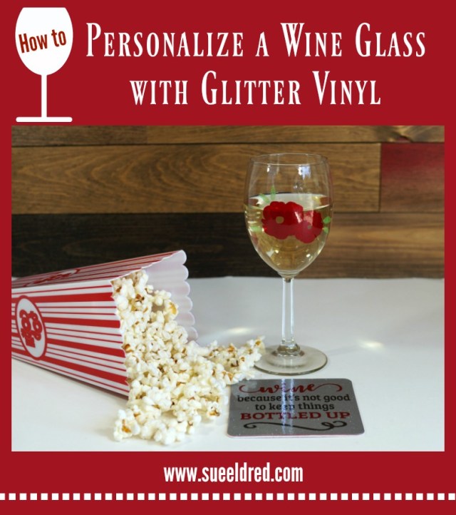 How to Personalize a Wine Glass with Glitter Vinyl | Sue's Creative Workshop