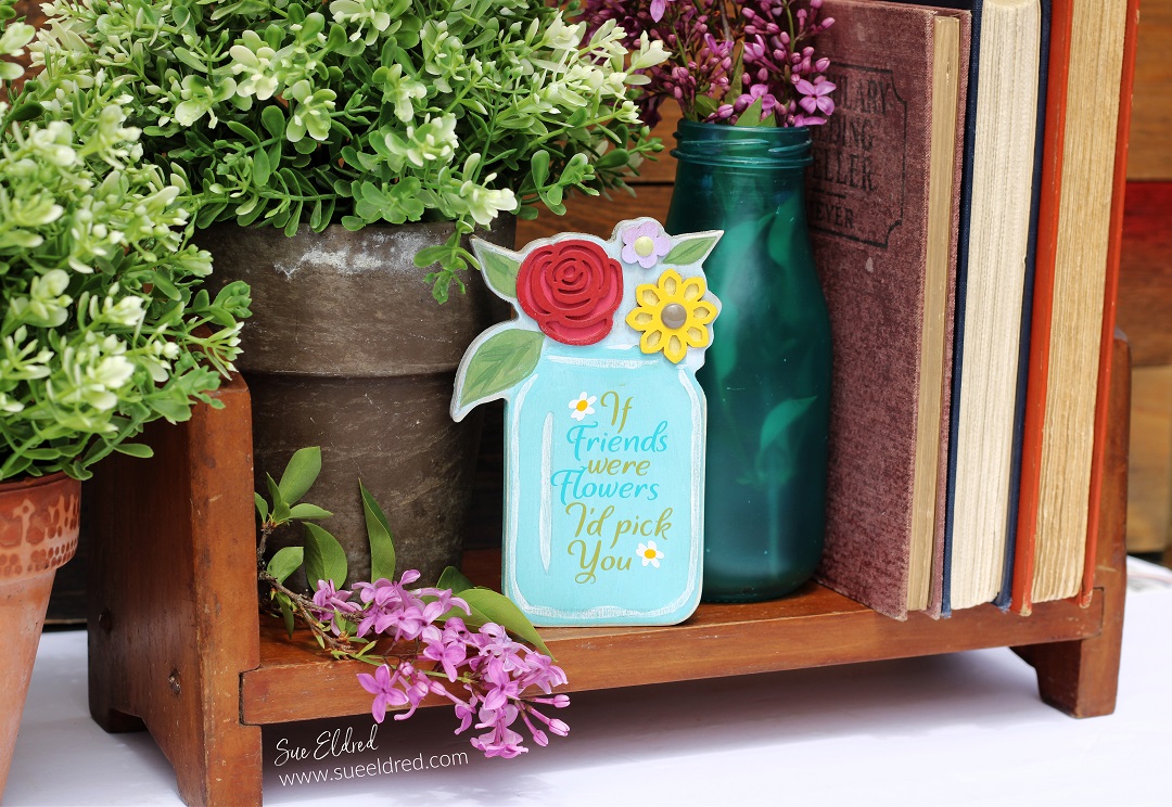 "If Friends were Flowers" DIY Mason Jar Shelf Sitter