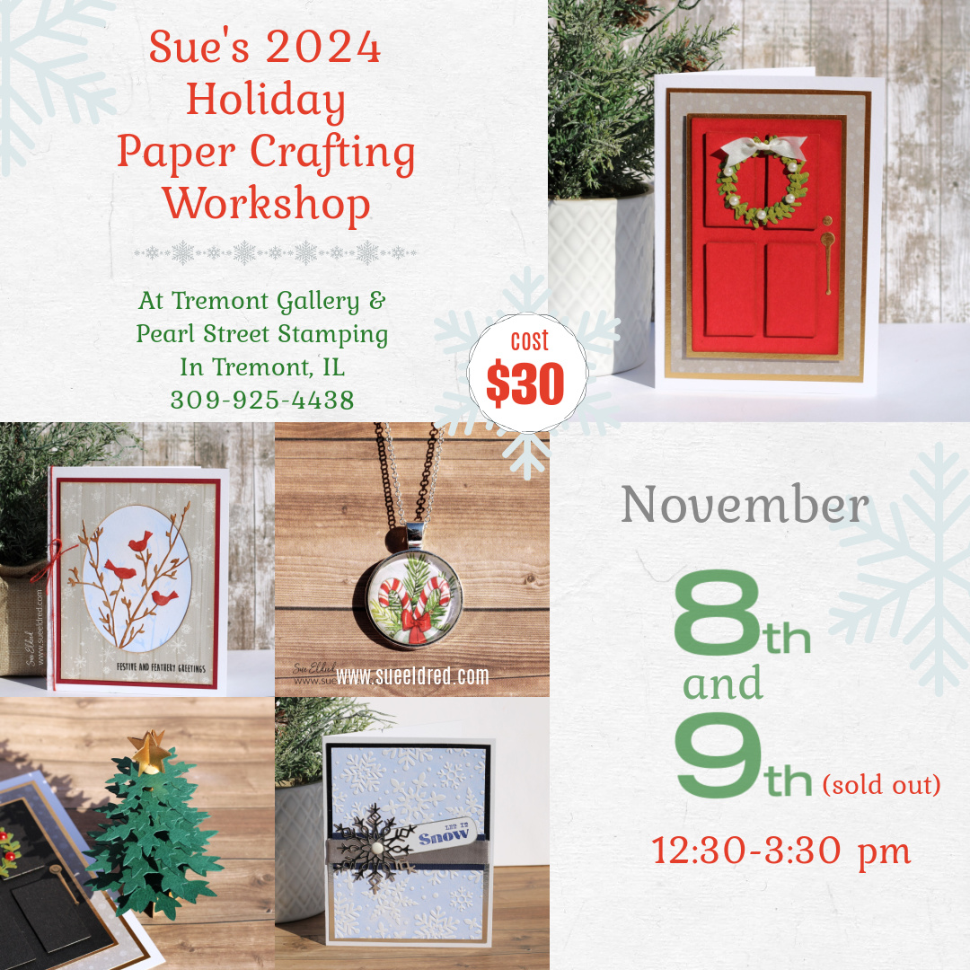 Sue's 2024 Holiday Paper Crafting Workshop Update-Sue's Creative Workshop www.sueeldred.com (2)