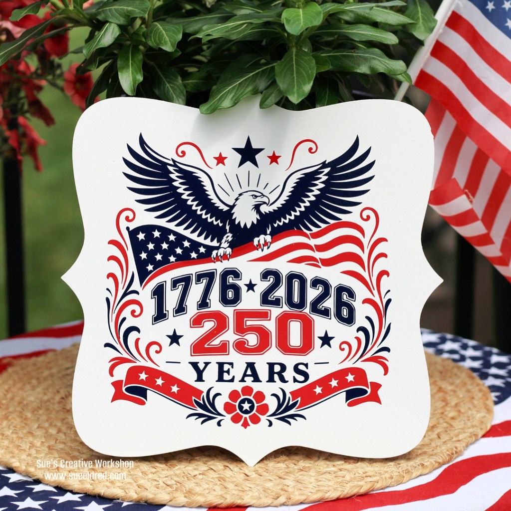 4th of July Sign Decoration-Celebrating 250 years-Sue's Creative Workshop www.sueeeldred.com